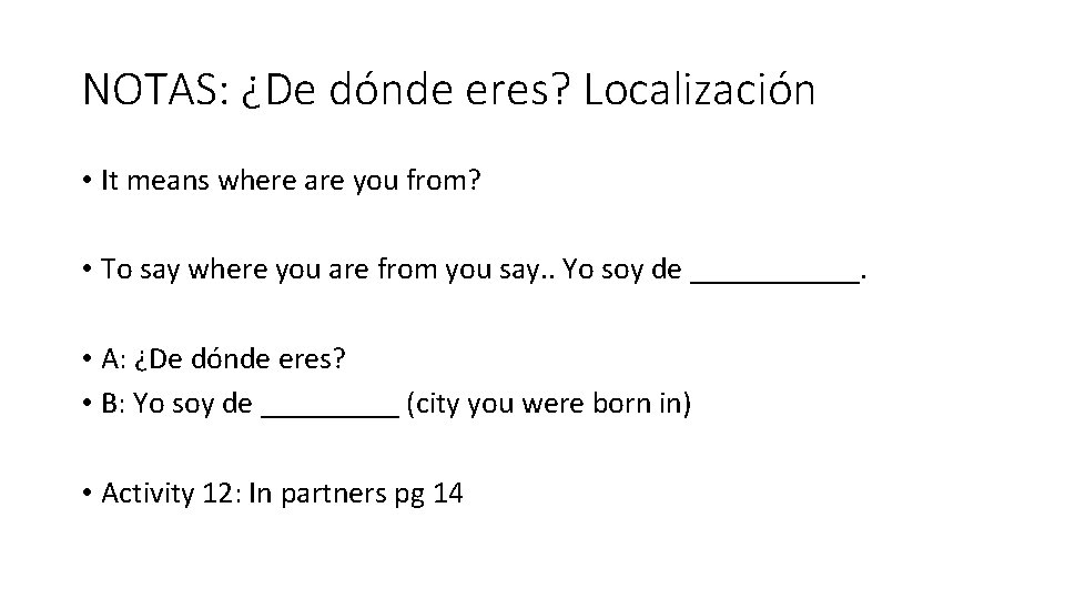 NOTAS: ¿De dónde eres? Localización • It means where are you from? • To