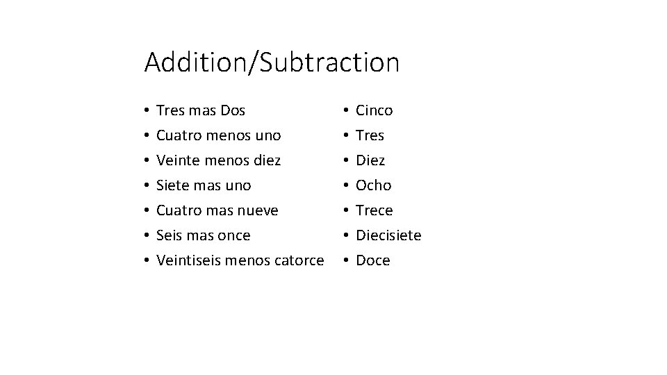 Addition/Subtraction • • Tres mas Dos Cuatro menos uno Veinte menos diez Siete mas