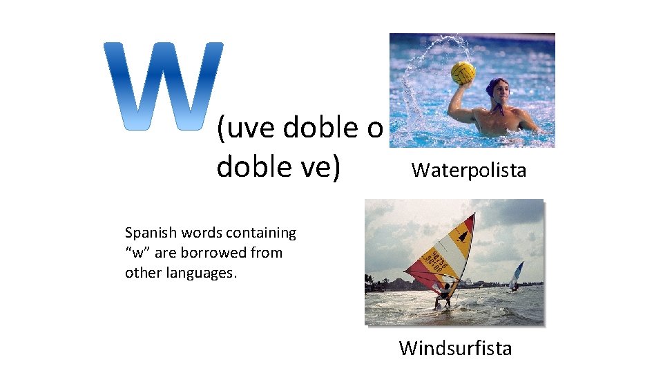 (uve doble o doble ve) Waterpolista Spanish words containing “w” are borrowed from other