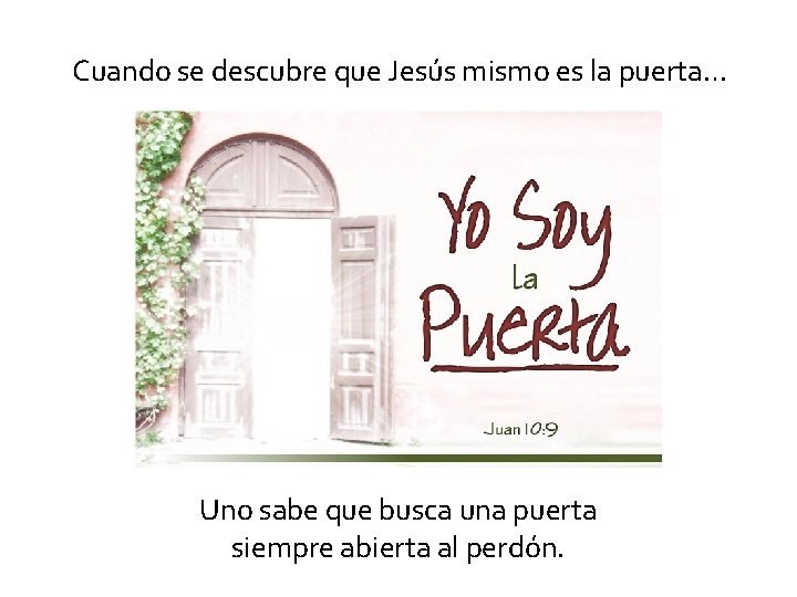 Cuando se descubre que Jesús mismo es la puerta… Uno sabe que busca una