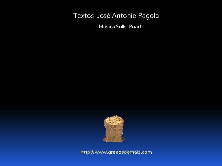 Textos José Antonio Pagola Música Sulk -Road http: //www. granosdemaiz. com 