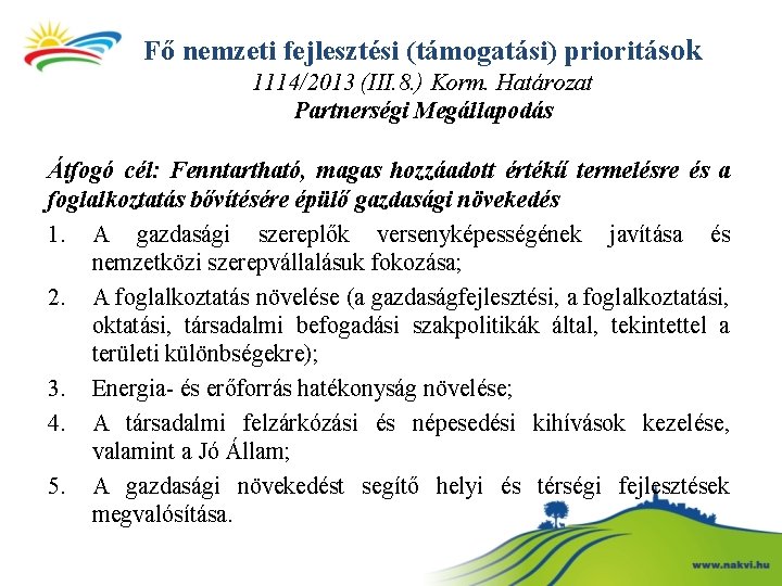 Fő nemzeti fejlesztési (támogatási) prioritások 1114/2013 (III. 8. ) Korm. Határozat Partnerségi Megállapodás Átfogó