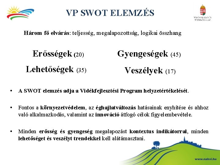 VP SWOT ELEMZÉS Három fő elvárás: teljesség, megalapozottság, logikai összhang Erősségek (20) Gyengeségek (45)