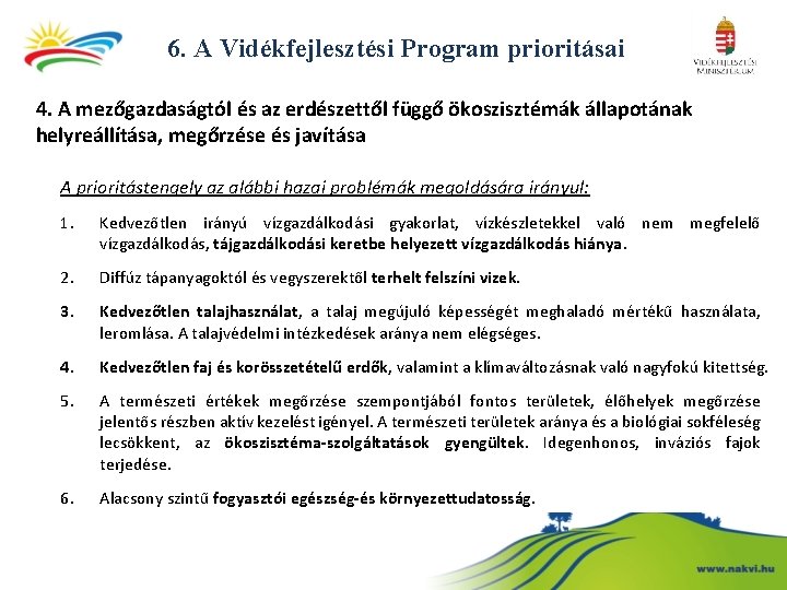 6. A Vidékfejlesztési Program prioritásai 4. A mezőgazdaságtól és az erdészettől függő ökoszisztémák állapotának