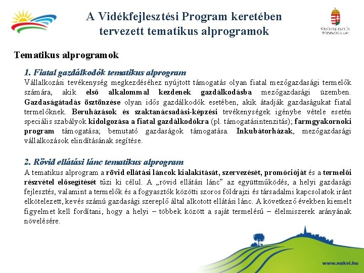 A Vidékfejlesztési Program keretében tervezett tematikus alprogramok Tematikus alprogramok 1. Fiatal gazdálkodók tematikus alprogram