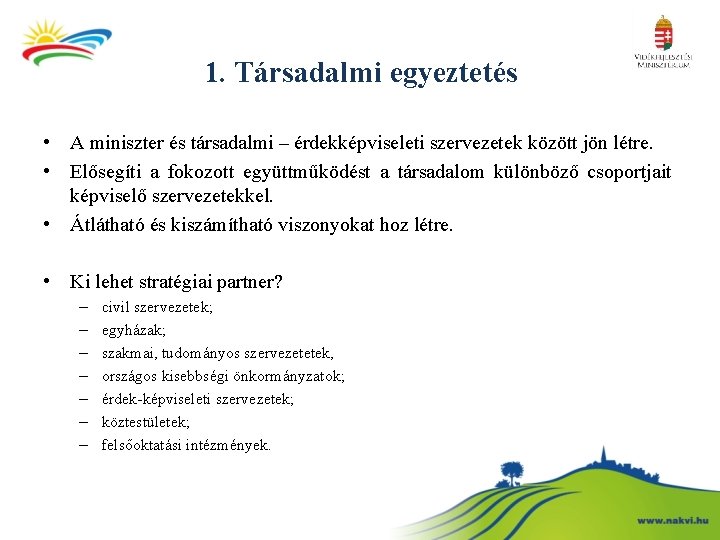 1. Társadalmi egyeztetés • A miniszter és társadalmi – érdekképviseleti szervezetek között jön létre.