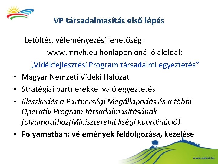 VP társadalmasítás első lépés • • Letöltés, véleményezési lehetőség: www. mnvh. eu honlapon önálló