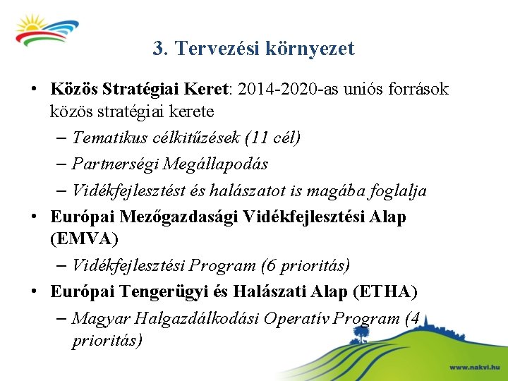 3. Tervezési környezet • Közös Stratégiai Keret: 2014 -2020 -as uniós források közös stratégiai