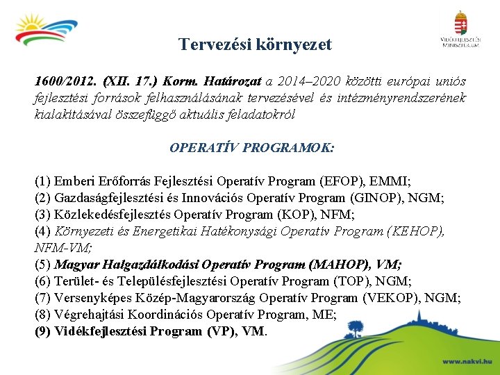 Tervezési környezet 1600/2012. (XII. 17. ) Korm. Határozat a 2014– 2020 közötti európai uniós