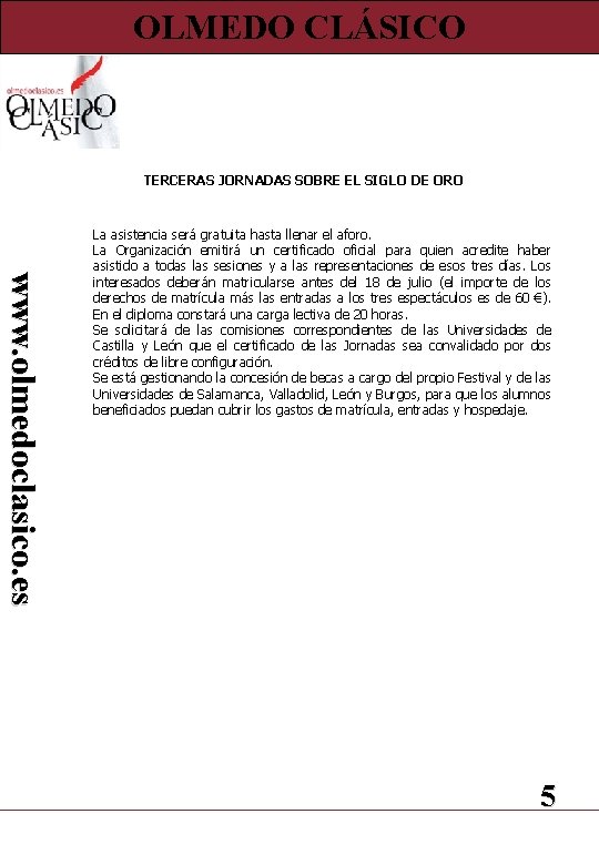 OLMEDO CLÁSICO TERCERAS JORNADAS SOBRE EL SIGLO DE ORO www. olmedoclasico. es La asistencia