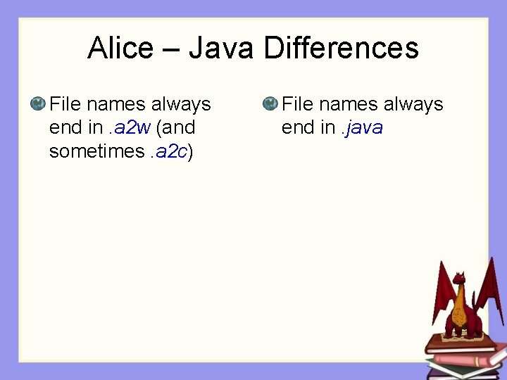 Alice – Java Differences File names always end in. a 2 w (and sometimes.