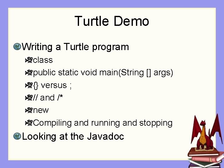 Turtle Demo Writing a Turtle program class public static void main(String [] args) {}
