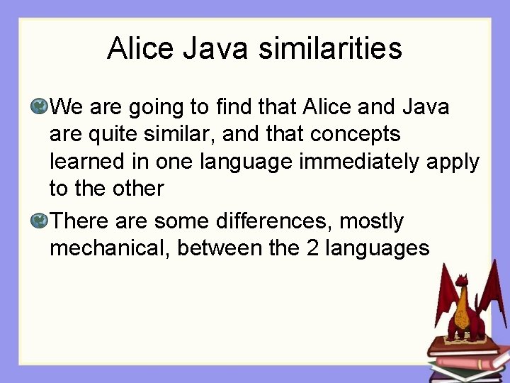 Alice Java similarities We are going to find that Alice and Java are quite