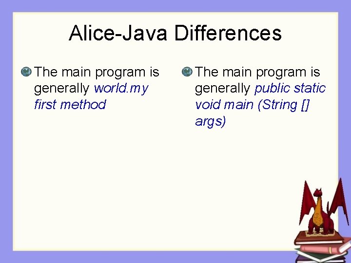 Alice-Java Differences The main program is generally world. my first method The main program