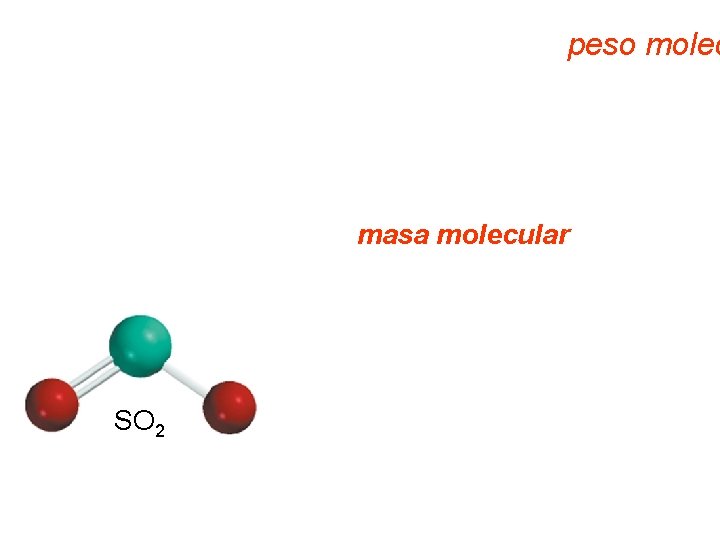 Masa molecular, también llamado peso molec Recordar que una molécula es un agregado de