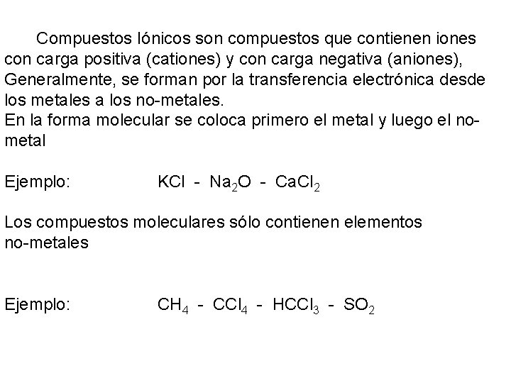 Los Compuestos Iónicos son compuestos que contienen iones con carga positiva (cationes) y con