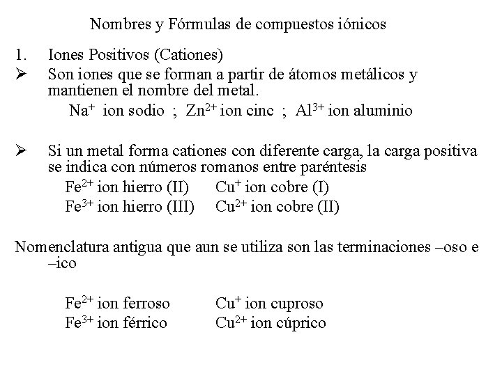 Nombres y Fórmulas de compuestos iónicos 1. Ø Iones Positivos (Cationes) Son iones que