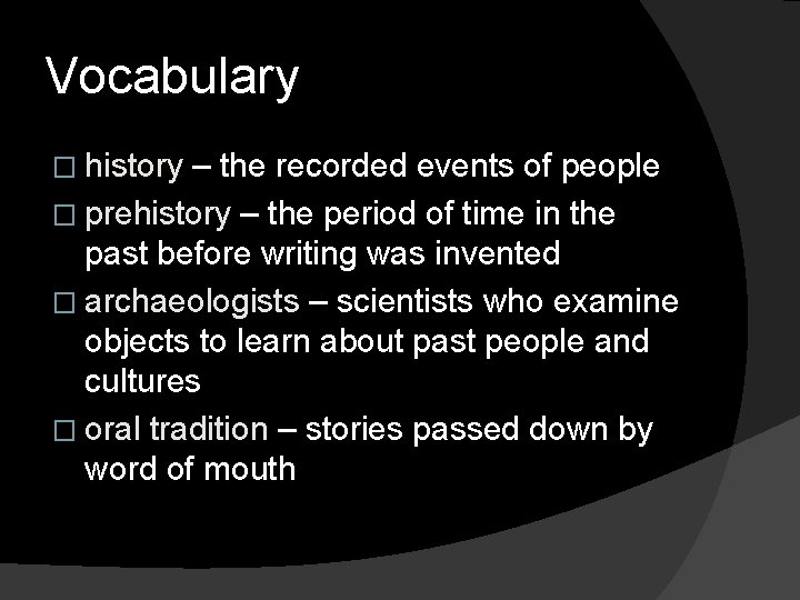 Vocabulary � history – the recorded events of people � prehistory – the period Vocabulary � history – the recorded events of people � prehistory – the period
