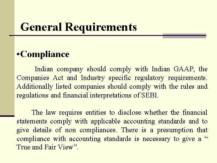 General Requirements • Compliance Indian company should comply with Indian GAAP, the Companies Act