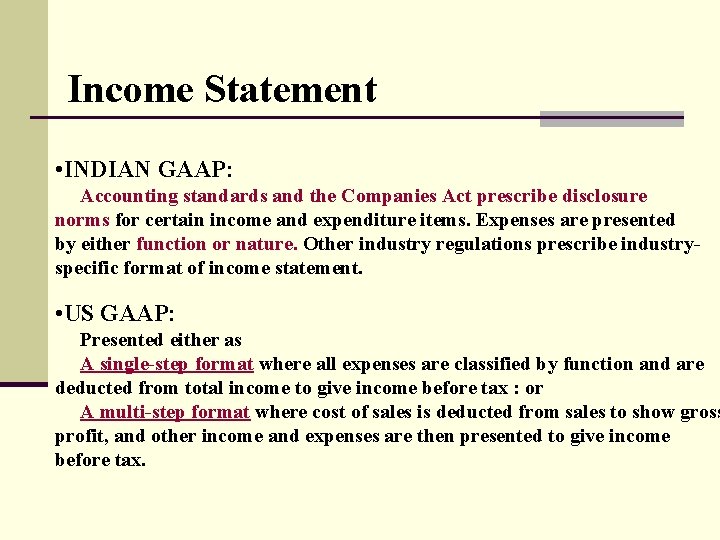 Income Statement • INDIAN GAAP: Accounting standards and the Companies Act prescribe disclosure norms