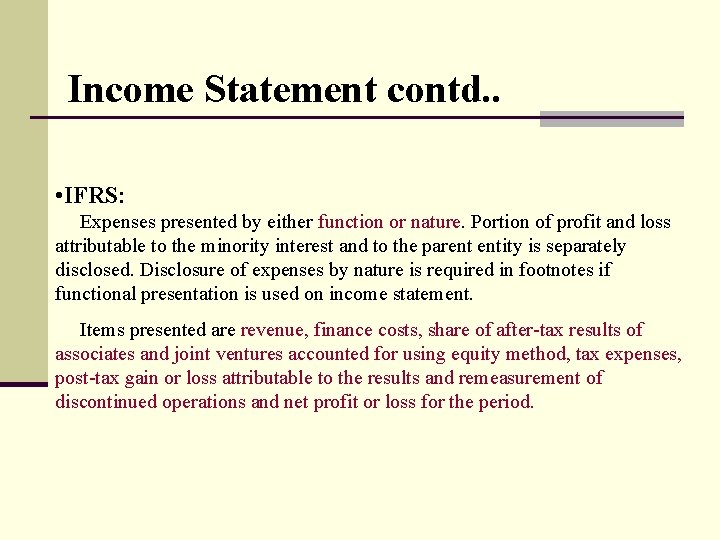 Income Statement contd. . • IFRS: Expenses presented by either function or nature. Portion
