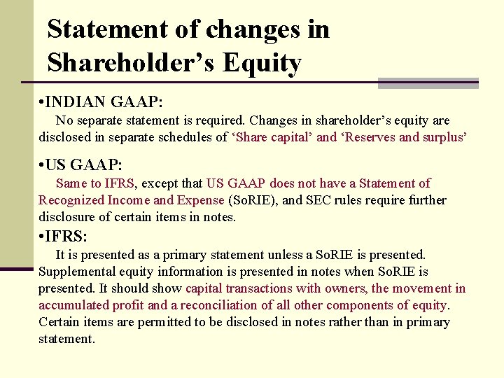 Statement of changes in Shareholder’s Equity • INDIAN GAAP: No separate statement is required.