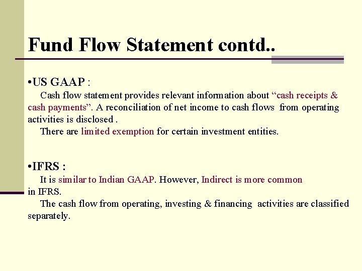 Fund Flow Statement contd. . • US GAAP : Cash flow statement provides relevant