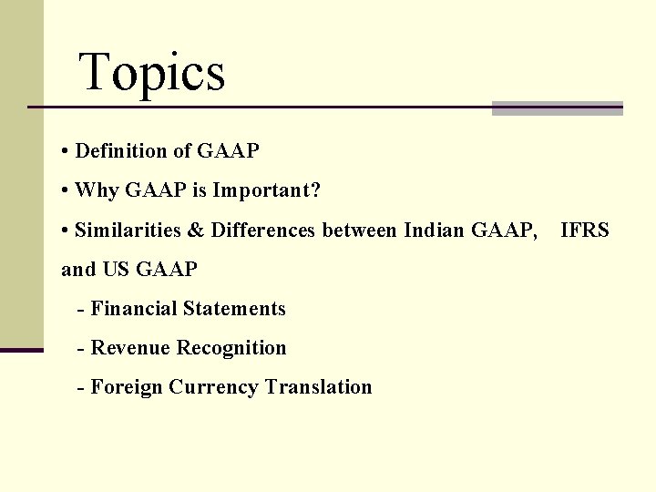 Topics • Definition of GAAP • Why GAAP is Important? • Similarities & Differences