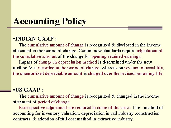 Accounting Policy • INDIAN GAAP : The cumulative amount of change is recognized &