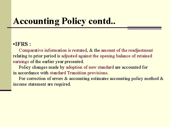 Accounting Policy contd. . • IFRS : Comparative information is restated, & the amount