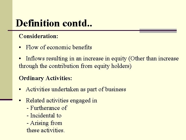 Definition contd. . Consideration: • Flow of economic benefits • Inflows resulting in an