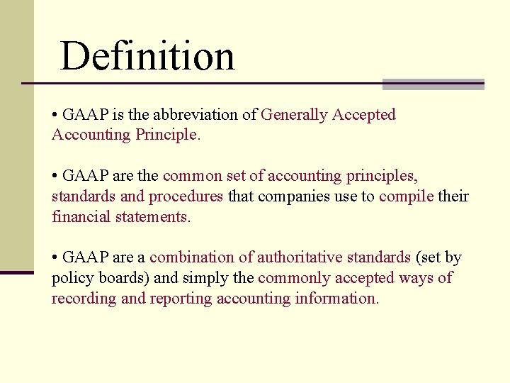 Definition • GAAP is the abbreviation of Generally Accepted Accounting Principle. • GAAP are