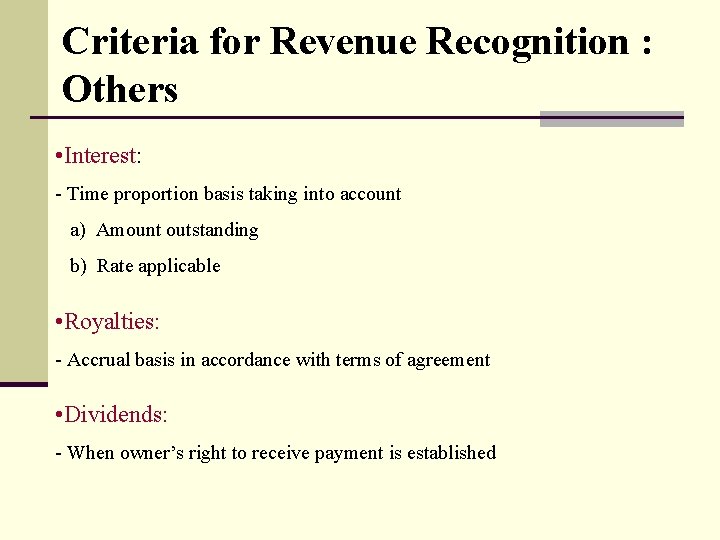 Criteria for Revenue Recognition : Others • Interest: - Time proportion basis taking into