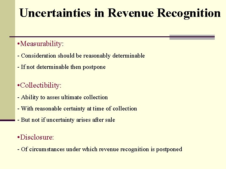 Uncertainties in Revenue Recognition • Measurability: - Consideration should be reasonably determinable - If