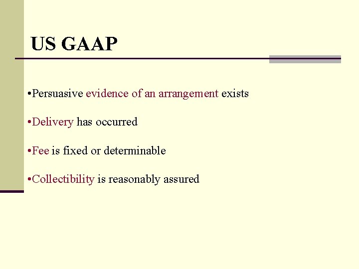 US GAAP • Persuasive evidence of an arrangement exists • Delivery has occurred •