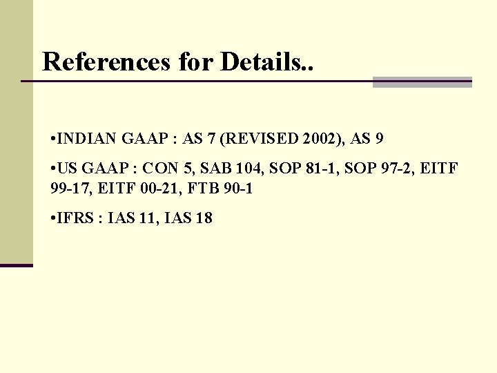 References for Details. . • INDIAN GAAP : AS 7 (REVISED 2002), AS 9