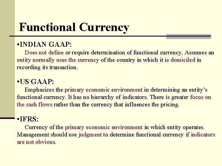 Functional Currency • INDIAN GAAP: Does not define or require determination of functional currency.