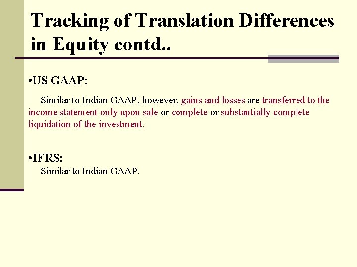 Tracking of Translation Differences in Equity contd. . • US GAAP: Similar to Indian