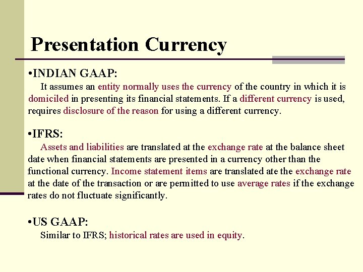 Presentation Currency • INDIAN GAAP: It assumes an entity normally uses the currency of