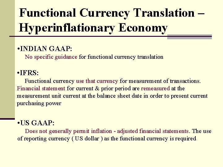 Functional Currency Translation – Hyperinflationary Economy • INDIAN GAAP: No specific guidance for functional