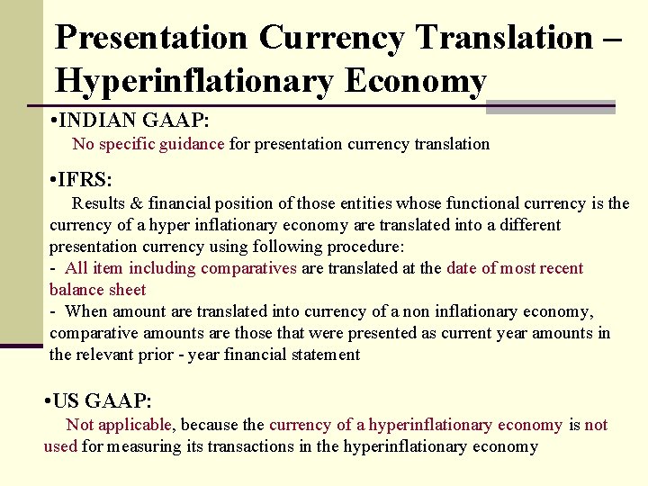Presentation Currency Translation – Hyperinflationary Economy • INDIAN GAAP: No specific guidance for presentation