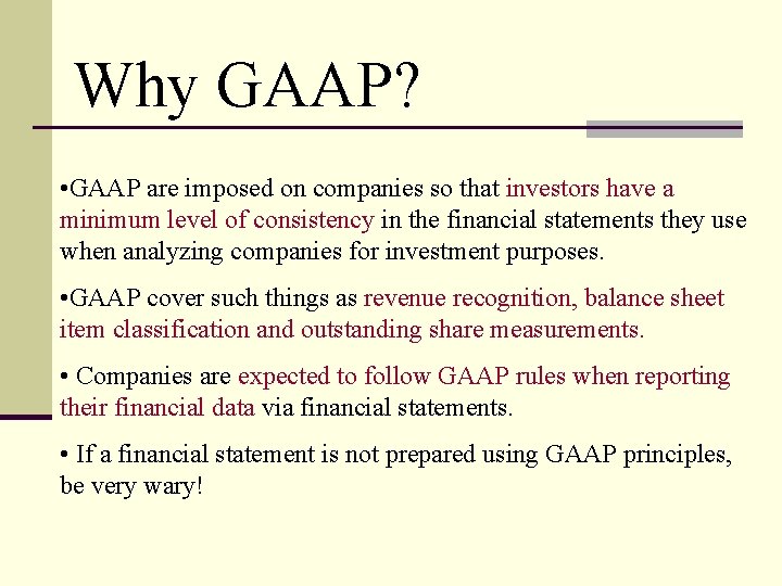 Why GAAP? • GAAP are imposed on companies so that investors have a minimum