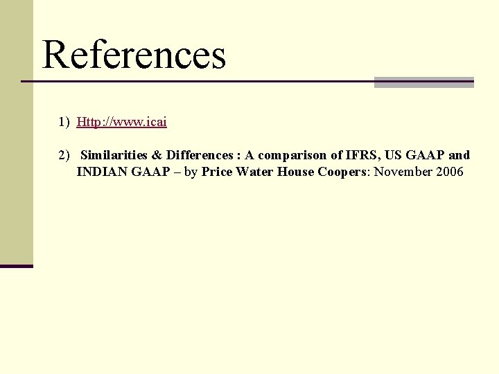 References 1) Http: //www. icai 2) Similarities & Differences : A comparison of IFRS,