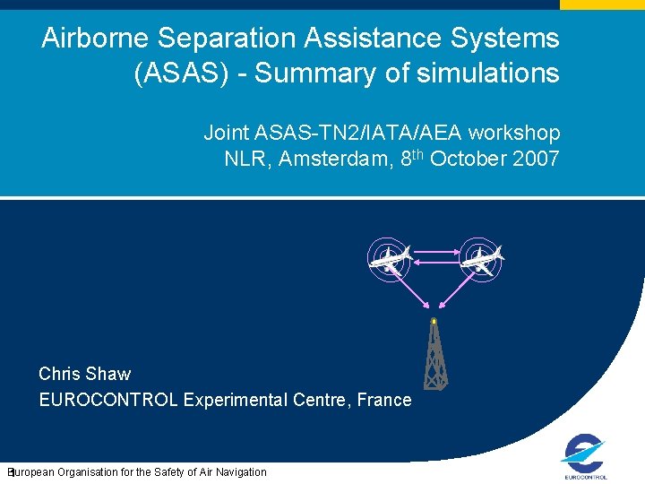 Airborne Separation Assistance Systems (ASAS) - Summary of simulations Joint ASAS-TN 2/IATA/AEA workshop NLR,