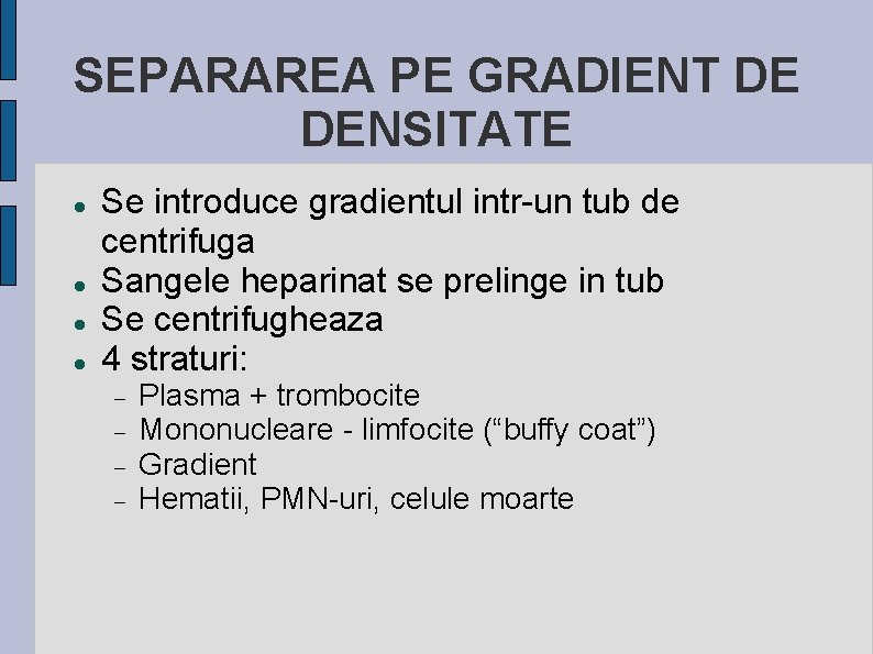 SEPARAREA PE GRADIENT DE DENSITATE Se introduce gradientul intr-un tub de centrifuga Sangele heparinat