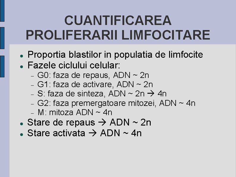 CUANTIFICAREA PROLIFERARII LIMFOCITARE Proportia blastilor in populatia de limfocite Fazele ciclului celular: G 0: