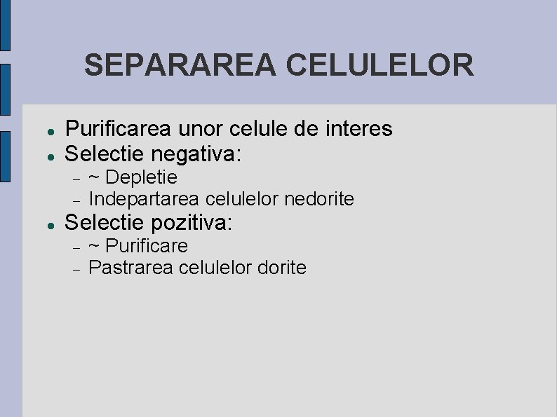 SEPARAREA CELULELOR Purificarea unor celule de interes Selectie negativa: ~ Depletie Indepartarea celulelor nedorite