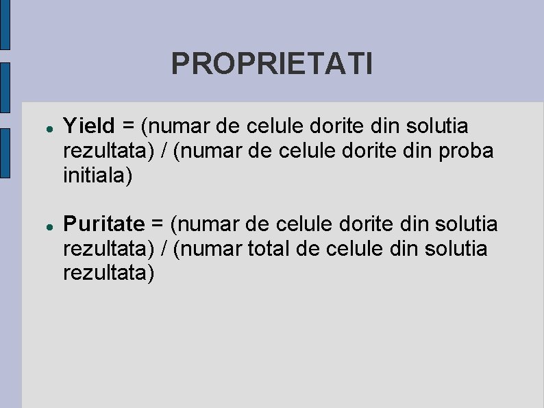 PROPRIETATI Yield = (numar de celule dorite din solutia rezultata) / (numar de celule