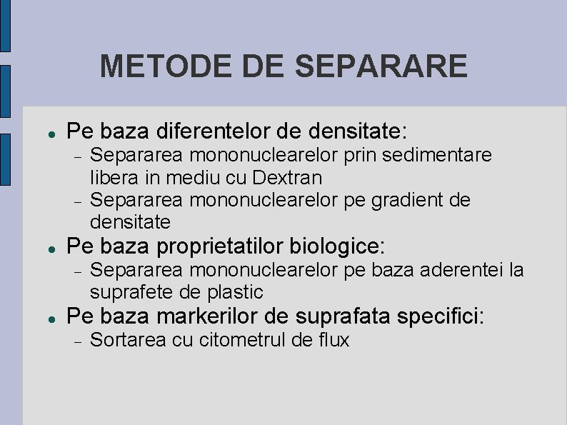 METODE DE SEPARARE Pe baza diferentelor de densitate: Pe baza proprietatilor biologice: Separarea mononuclearelor