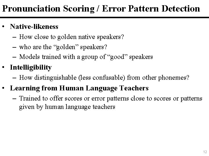 Pronunciation Scoring / Error Pattern Detection • Native-likeness – How close to golden native
